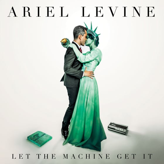 Image of ARIEL LEVINE - Let The Machine Get It