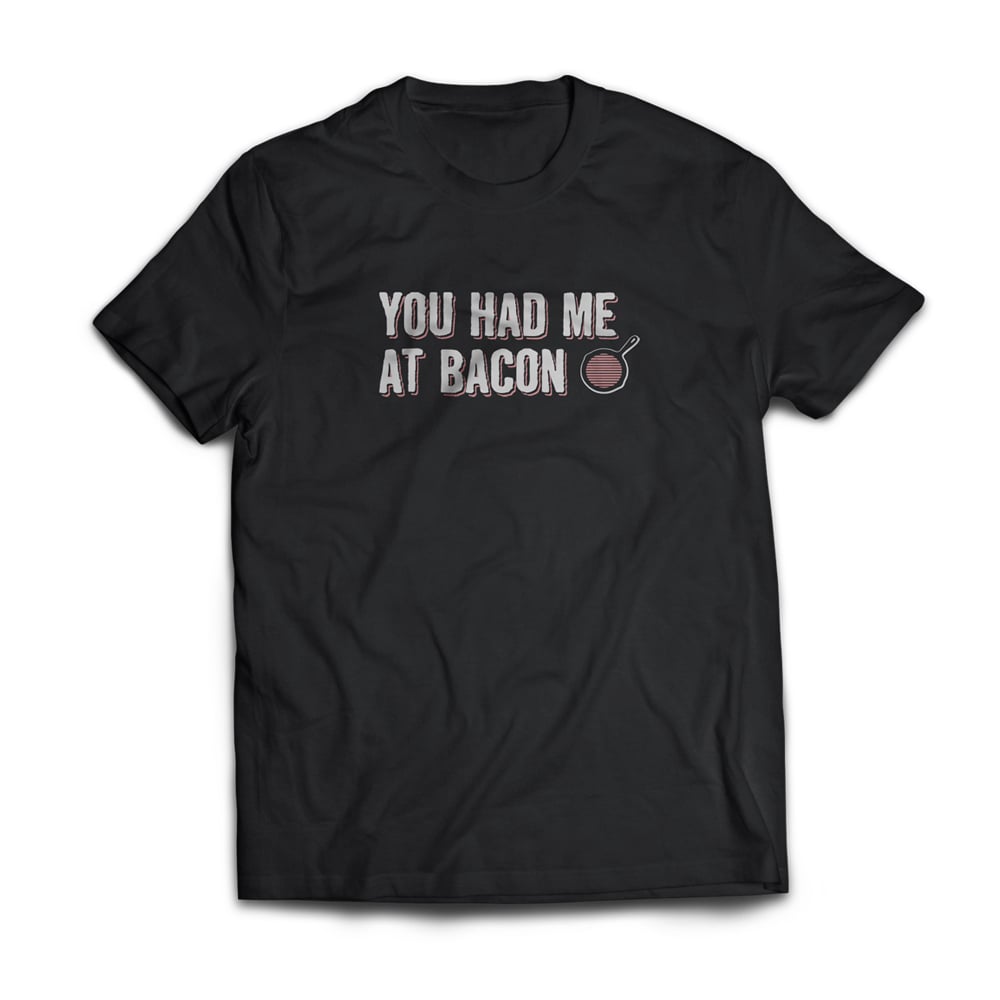 Image of You Had Me At Bacon Tee