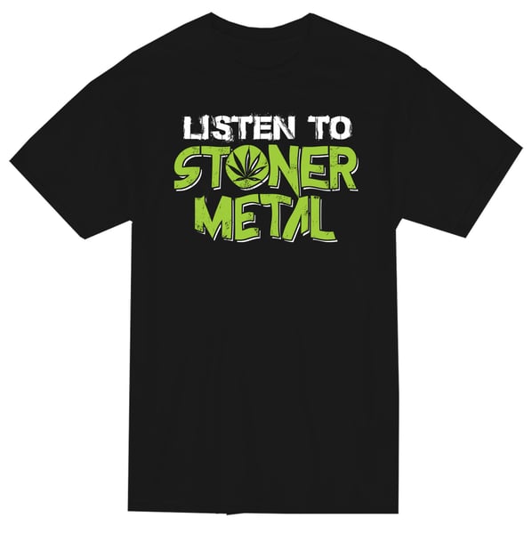 Image of "Listen to Stoner Metal" T-Shirt