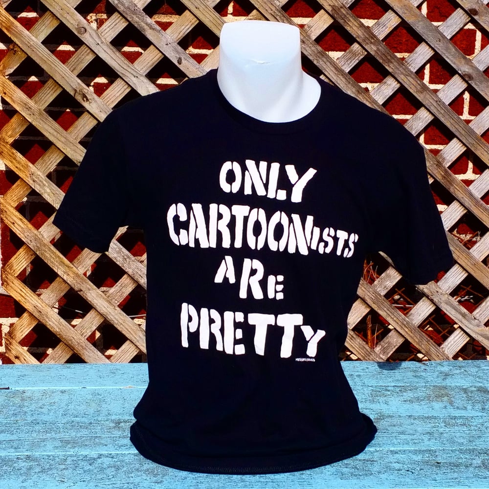 Image of Only Cartoonists Are Pretty Shirt