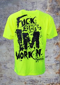 Image 5 of Fuck Off Im Workin Hi-Vis Tee