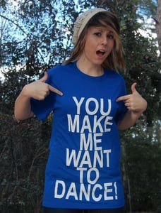 Image of You Make Me Want To Dance T-Shirt
