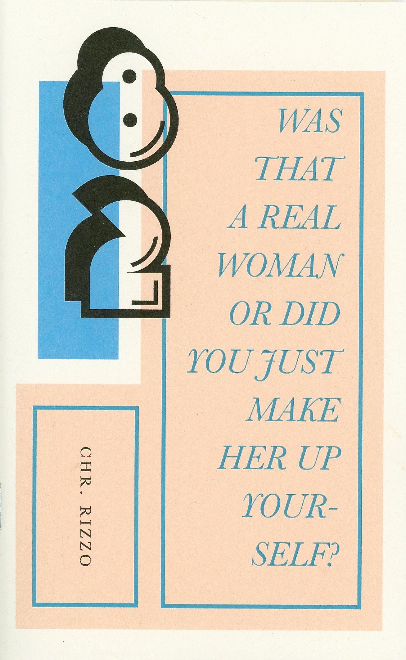 Was That A Real Woman Or Did You Just Make Her Up Yourself by Christopher Rizzo
