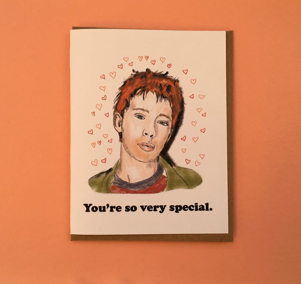 You’re so fecking special- Radiohead Valentine.