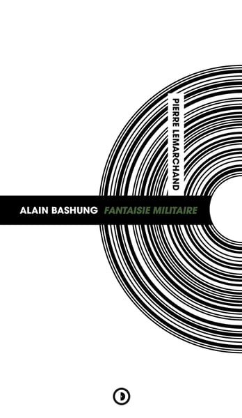 Image of « Alain Bashung Fantaisie militaire » de Pierre Lemarchand