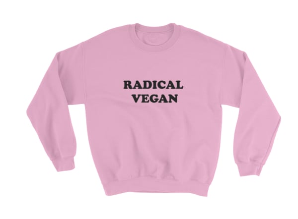 Image of Radical Vegan Sweatshirt (5 Colors)