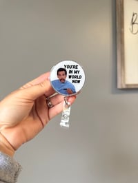 You’re in my world now 