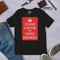 Image 1 of Clear Cache and Hard Refresh • Unisex T Shirt
