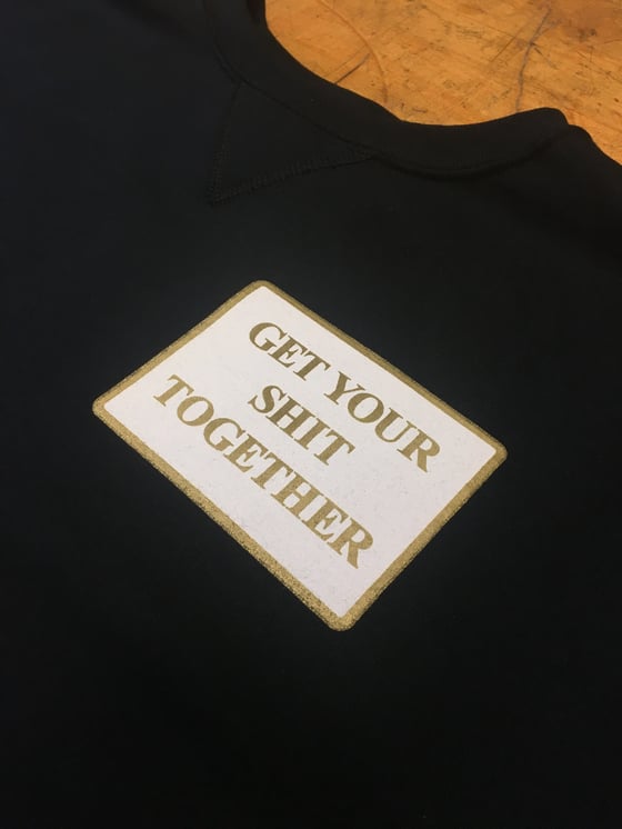 Image of Get Your Shit Together - Crew Neck