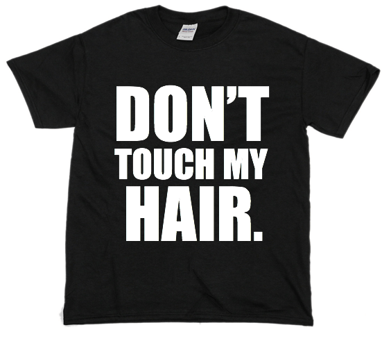 Image of DON'T TOUCH MY HAIR