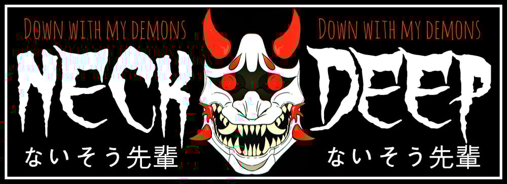 Down with my demons: Neck Deep | NOTSOSENPAI