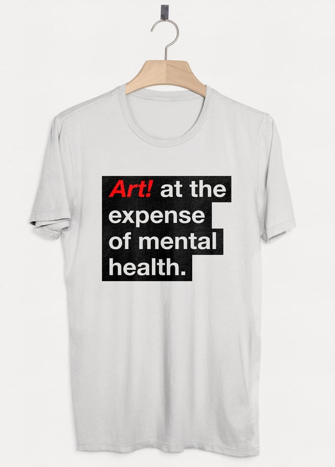 Image of 'Art at the Expense of Mental Health' T-shirt - White