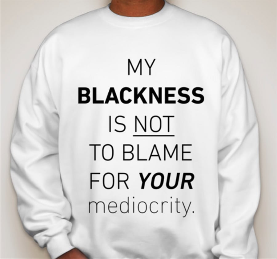 Image of "My Blackness Is Not To Blame For Your mediocrity"™ Sweatshirt (White)