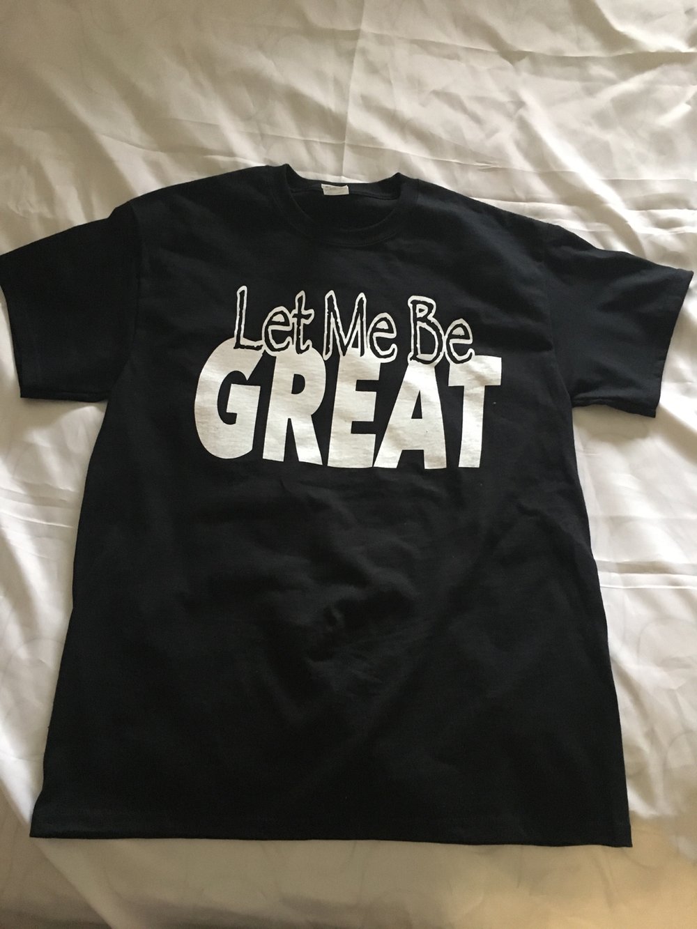 Let Me Be Great T-shirt