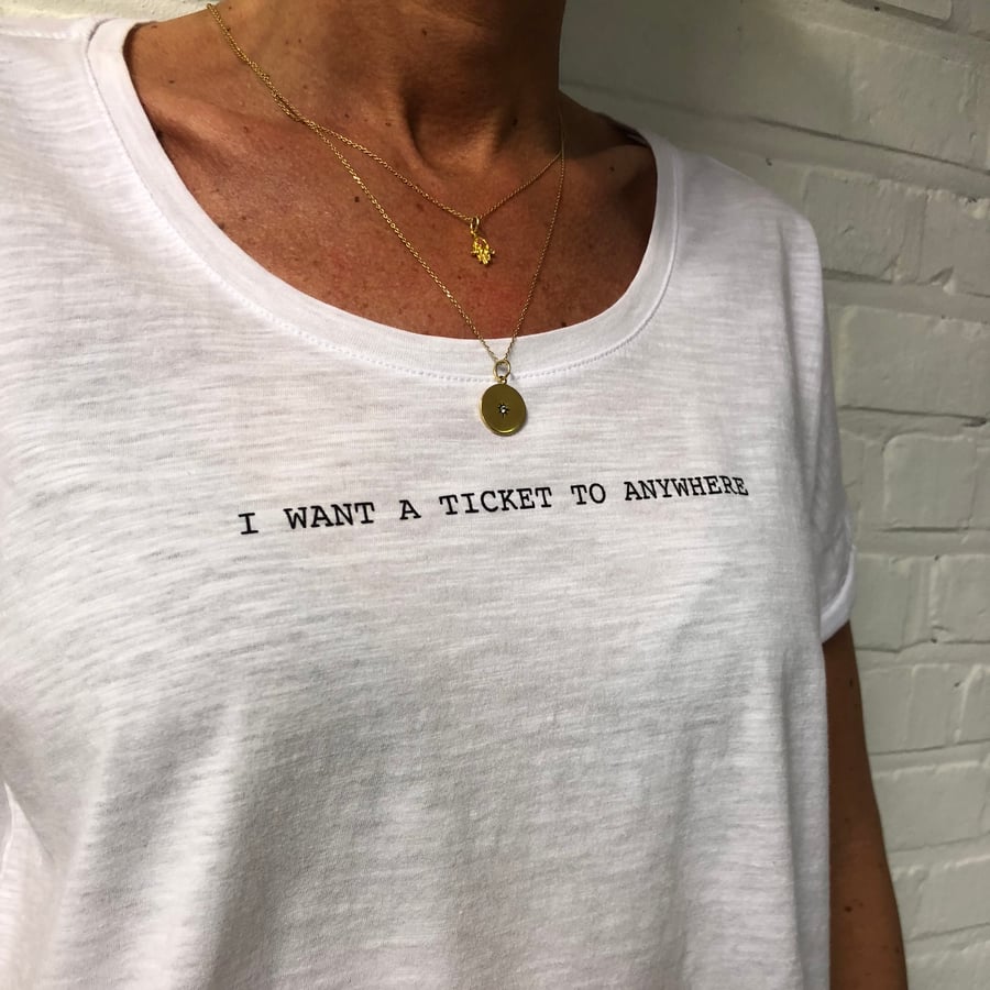 Image of I WANT A TICKET TO ANYWHERE TEE
