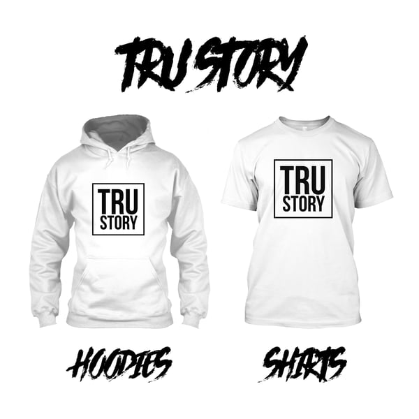 Image of TRU STORY SHIRTS/HOODIES