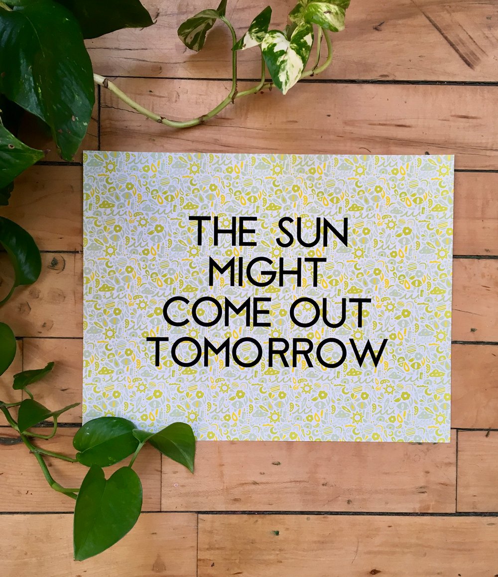 The Sun Might Come Out Tomorrow-11 x 14 print