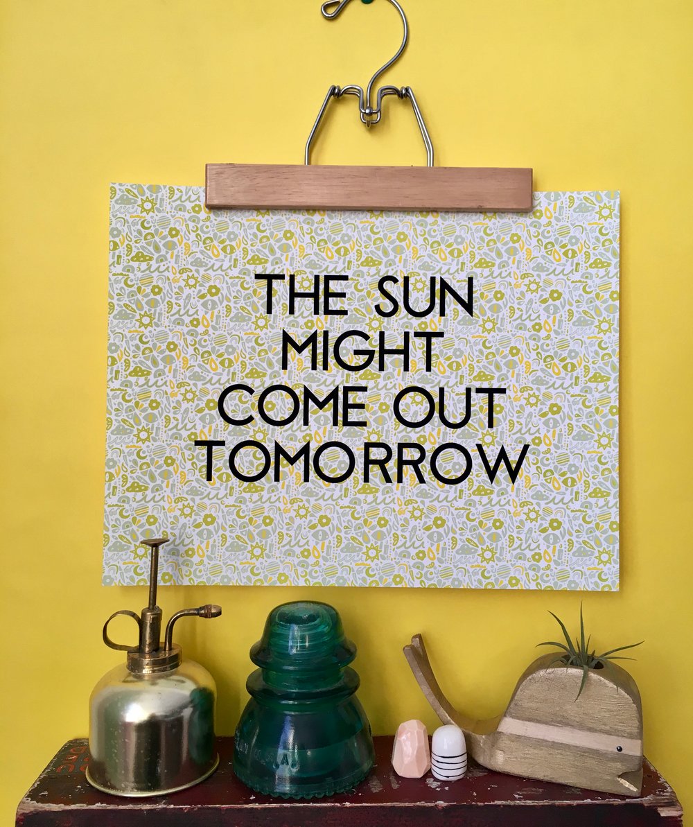 The Sun Might Come Out Tomorrow-11 x 14 print