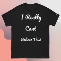 Image 1 of ‘’I Really Can’t Believe This!’ Tee