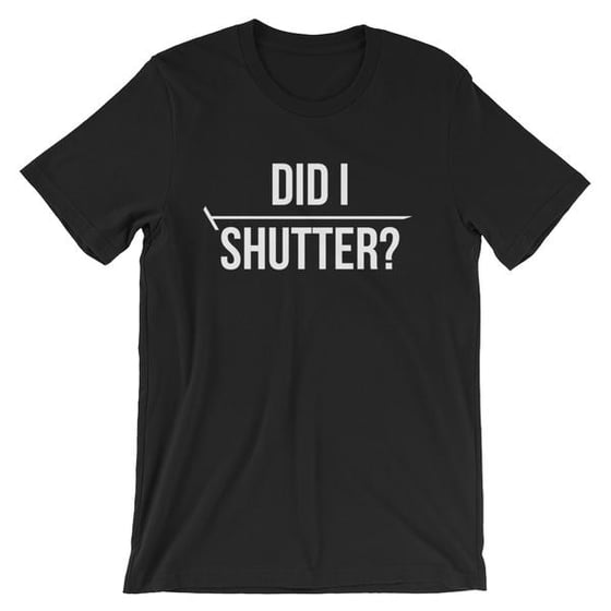 Image of Did I Shutter? Tee