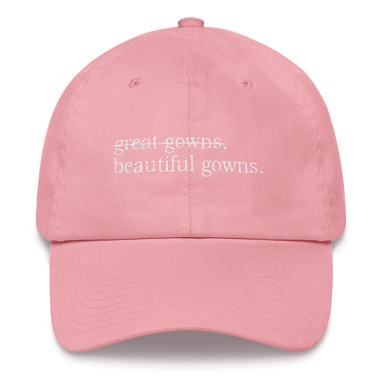 Image of "Great gowns, beautiful gowns." Dad Hat