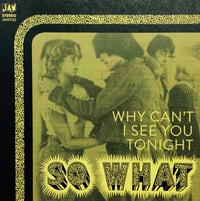 Image 3 of SO WHAT "Why Can't I See You Tonight" 7" black vinyl or test pressing (exclusive b-side!) (JAW030)