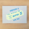 Everything is Butter Greeting Card