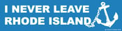 Image of I Never Leave Rhode Island Bumper Sticker