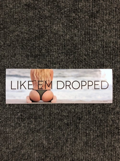 Image of Like Em Dropped Slap Sticker