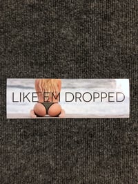 Image 2 of Like Em Dropped Slap Sticker