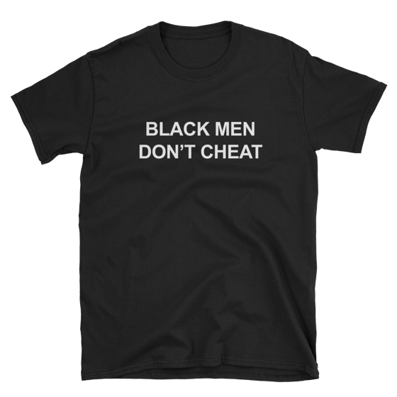 Image of BLACK MEN DON'T CHEAT SHIRT