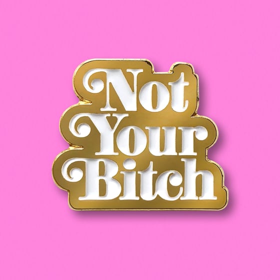 Image of “NOT YOUR BITCH” ENAMEL PIN.