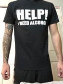 Image of "Help! I Need Alcohol" Shirt
