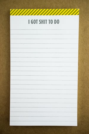 "I Got Sh*t to Do" Notepad