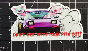 Image of Drift Out With Your Pits Out Sticker