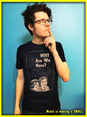 Why are we here? T-Shirt