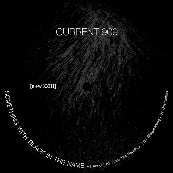 Image of [a+w XXIII] Current 909 - Something With Black In The Name 12"