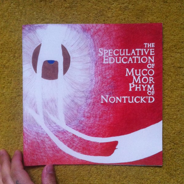 Image of MUCOMORPHIA #3 - The Speculative Education of Muco Mor Phym of Nontuck'd