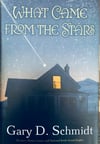 What Came from the Stars by Gary D. Schmidt