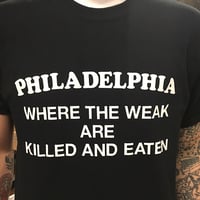 Image 1 of Philadelphia - Where the Weak are Killed and Eaten - T-Shirt