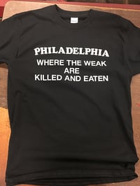 Image 2 of Philadelphia - Where the Weak are Killed and Eaten - T-Shirt
