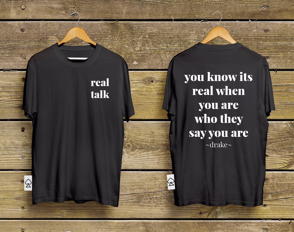 Image of real talk - you are who they say you are t-shirt