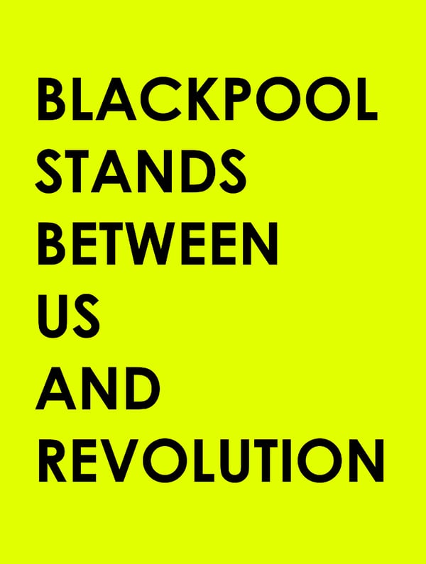 Image of Untitled Poster (Blackpool Stands Between Us and Revolution), 2015