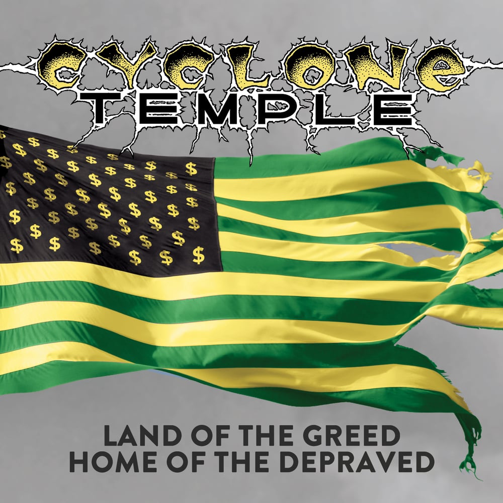 Image of CYCLONE TEMPLE - Land Of The Greed, Home Of The Depraved