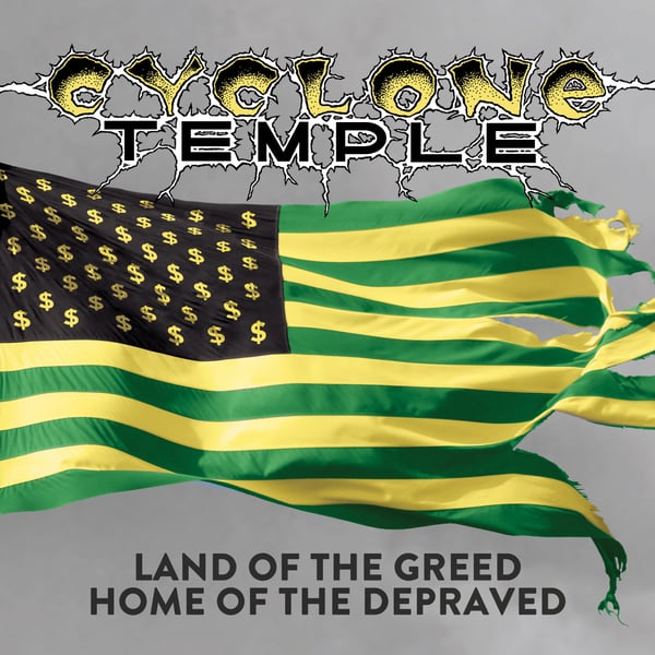 Image of CYCLONE TEMPLE - Land Of The Greed, Home Of The Depraved