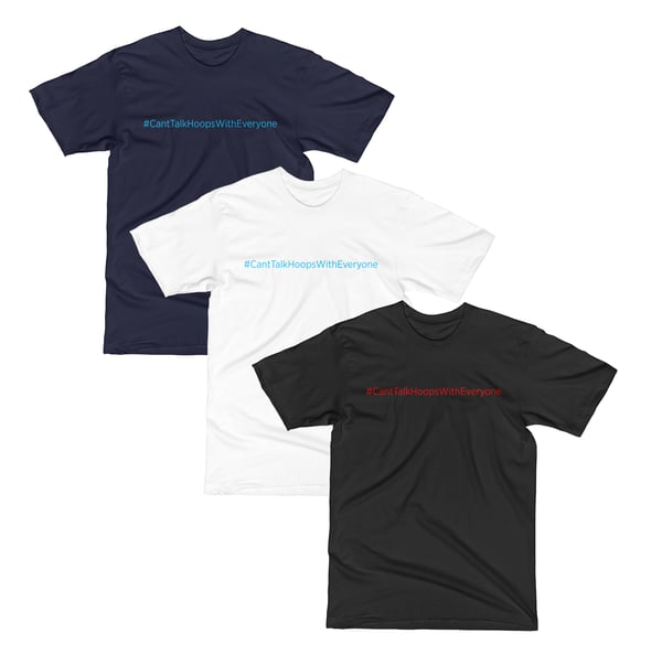 Image of #CantTalkHoopsWithEveryone T-Shirt