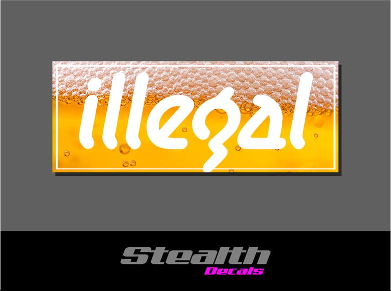 Image of ILLEGAL Beer Slap Sticker
