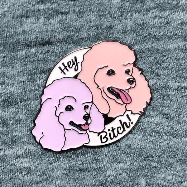 Image of Pin - Hey Bitch!