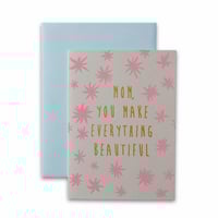 Karte - mom you make everything beautiful