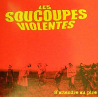 LES SOUCOUPES VIOLENTES “S’attendre au Pire” CD (2009)